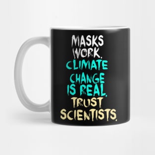 Masks Work Climate Change Is Real Trust Scientists Mug